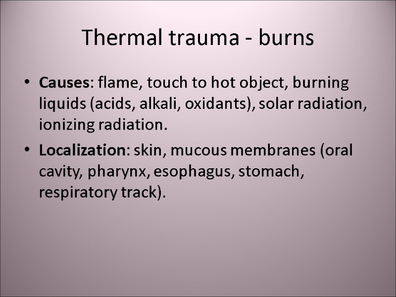 Thermal trauma - burns Causes: flame, touch to hot object, burning liquids (acids, alkali,